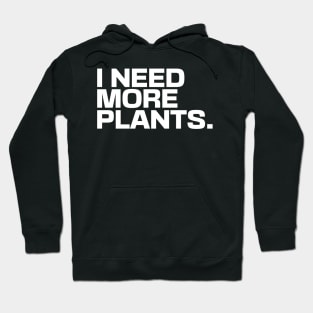 I Need More Plants Hoodie